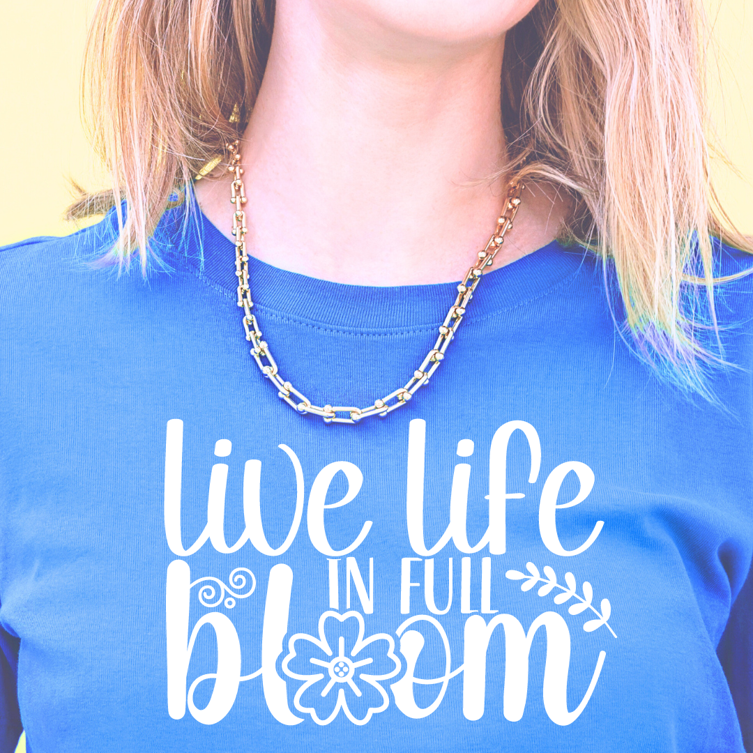 Live Life in Full Bloom